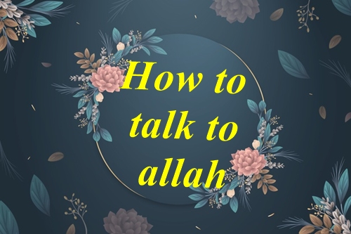 How to talk to allah | How can Muslims communicate with Allah?